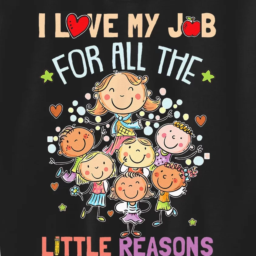 Teacher Teaching I Love My Job For All The Little Reasons Kids Sweatshirt