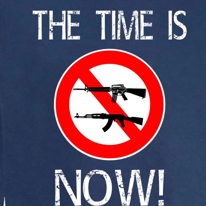 The Time Is Now! Ban Assault Weapons Anti AR 15 Garment-Dyed Sweatshirt