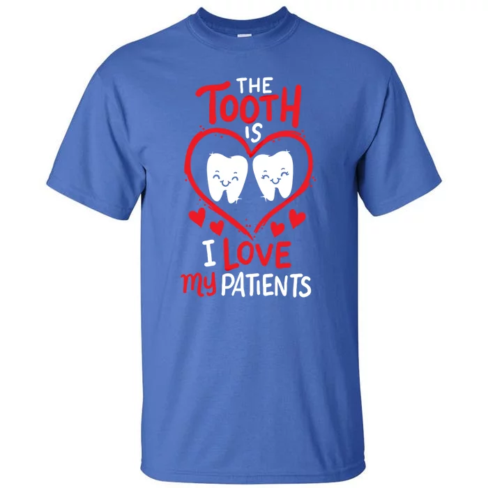 The Tooth Is I Love My Patients Orthodontics Dental Costume Cute Gift Tall T-Shirt