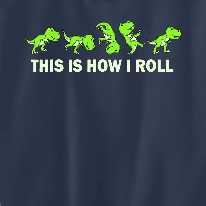 Trex This Is How I Roll Kids Sweatshirt