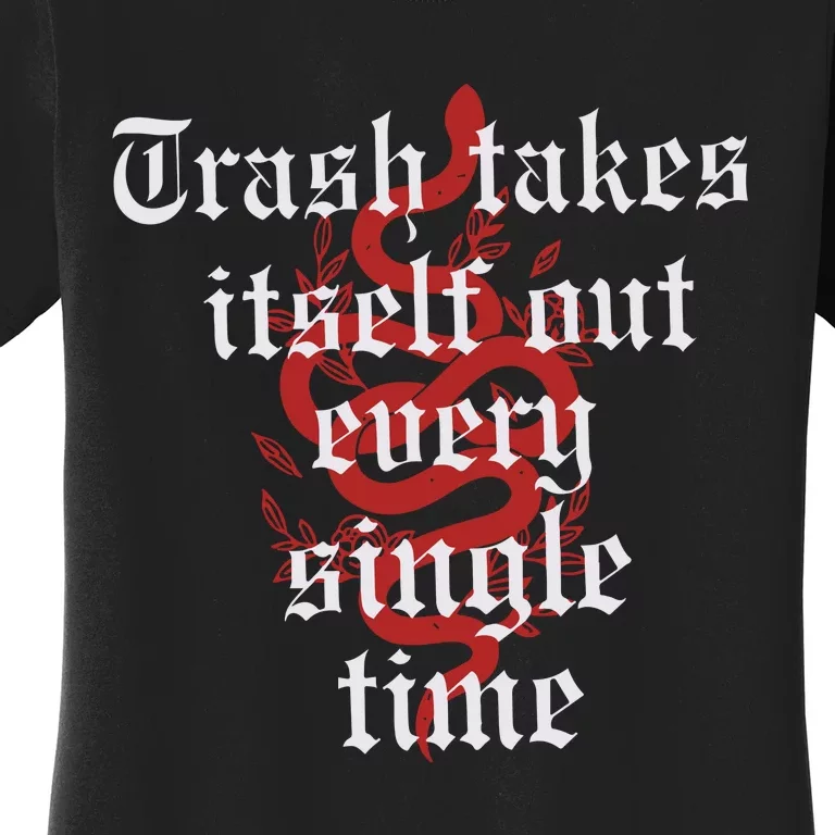 Trash Takes Itself Out Every Single Time Taylor Women's T-Shirt