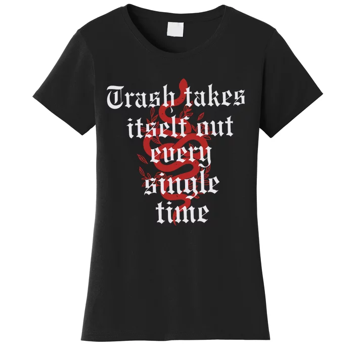 Trash Takes Itself Out Every Single Time Taylor Women's T-Shirt