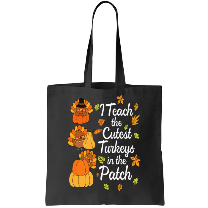 Teacher Thanksgiving I Teach The Cutest Turkeys In The Patch Tote Bag