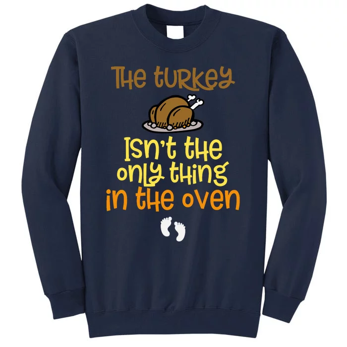 The Turkey IsnT The Only Thing In The Oven Baby On The Way! Tall Sweatshirt