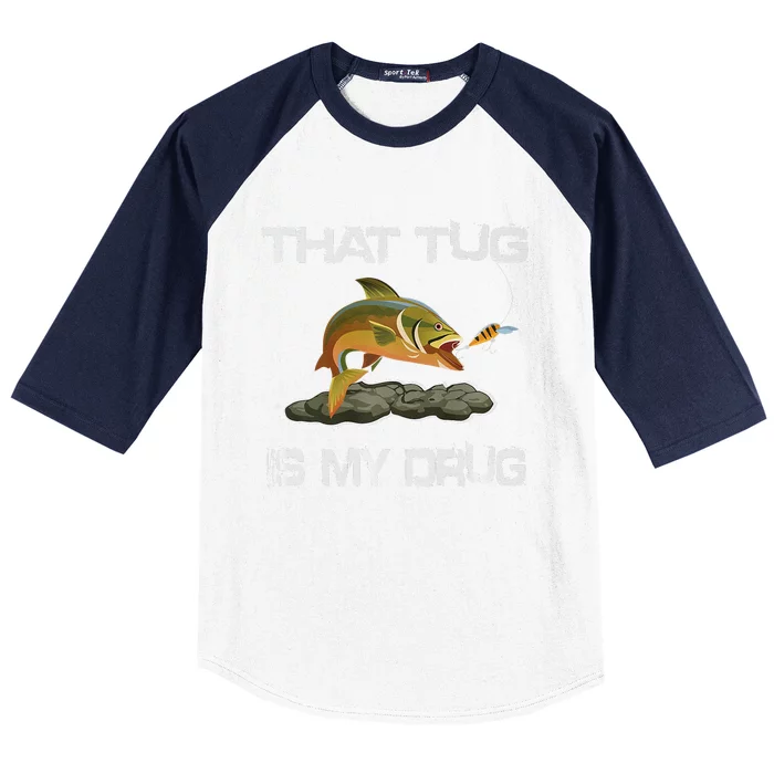 That Tug Is My Drug For Fishing Addicts Baseball Sleeve Shirt