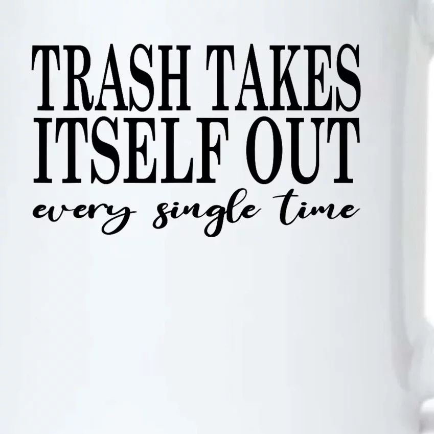 Trash Takes Itself Out Every Single Time Sarcastic Black Color Changing Mug