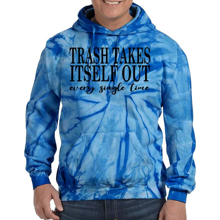 Trash Takes Itself Out Every Single Time Sarcastic Tie Dye Hoodie