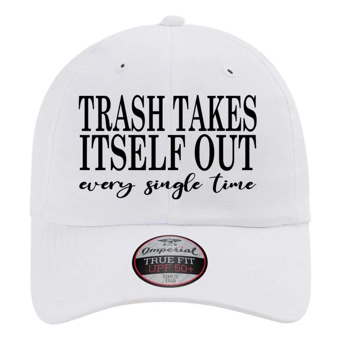 Trash Takes Itself Out Every Single Time Sarcastic The Original Performance Cap