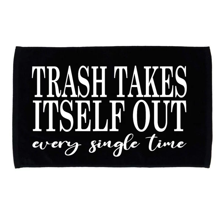 Trash Takes Itself Out Every Single Time Sarcastic Microfiber Hand Towel