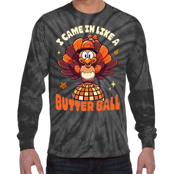 Thanksgiving Turkey I Came In Like A Butter Ball Tie-Dye Long Sleeve Shirt