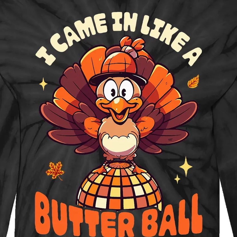 Thanksgiving Turkey I Came In Like A Butter Ball Tie-Dye Long Sleeve Shirt