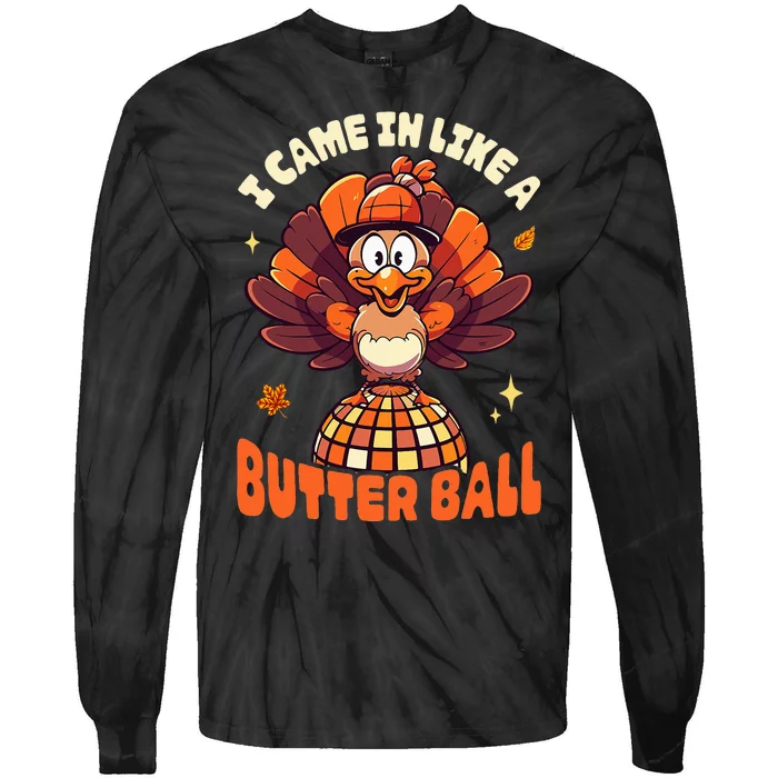 Thanksgiving Turkey I Came In Like A Butter Ball Tie-Dye Long Sleeve Shirt