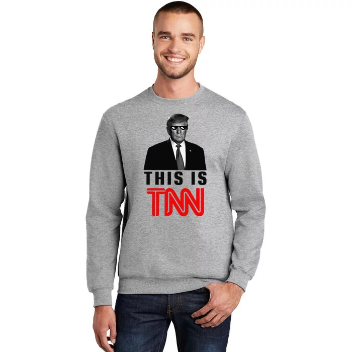 Trump This Is TNN Funny Tall Sweatshirt