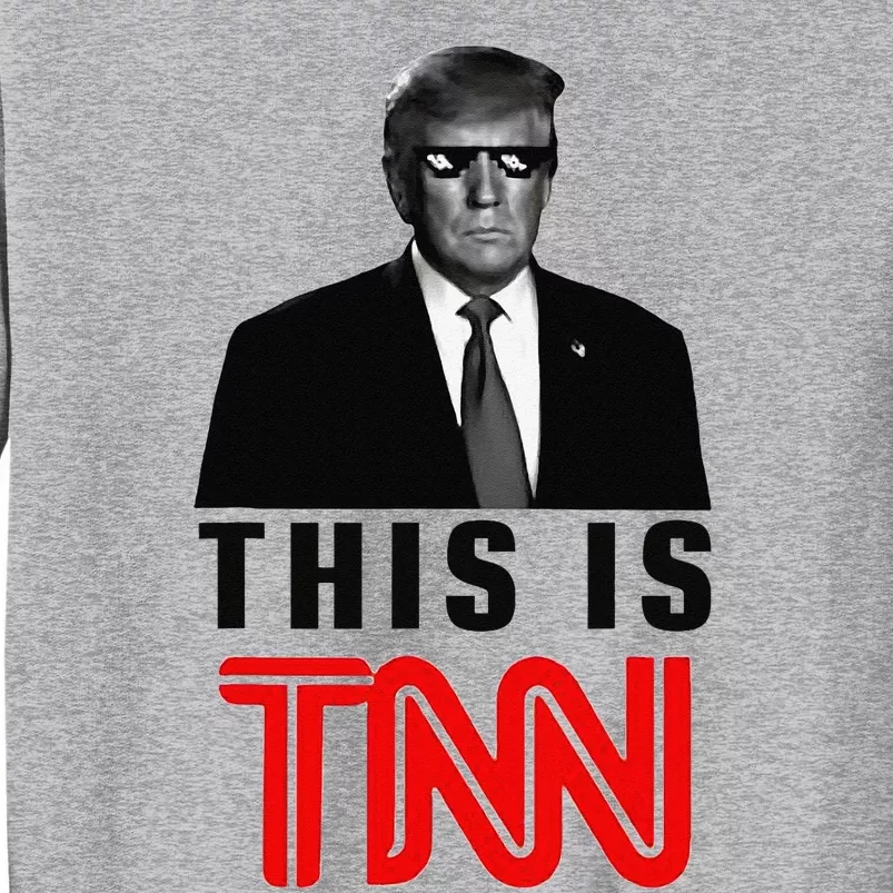 Trump This Is TNN Funny Tall Sweatshirt