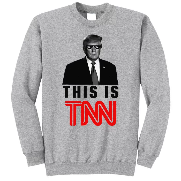 Trump This Is TNN Funny Tall Sweatshirt