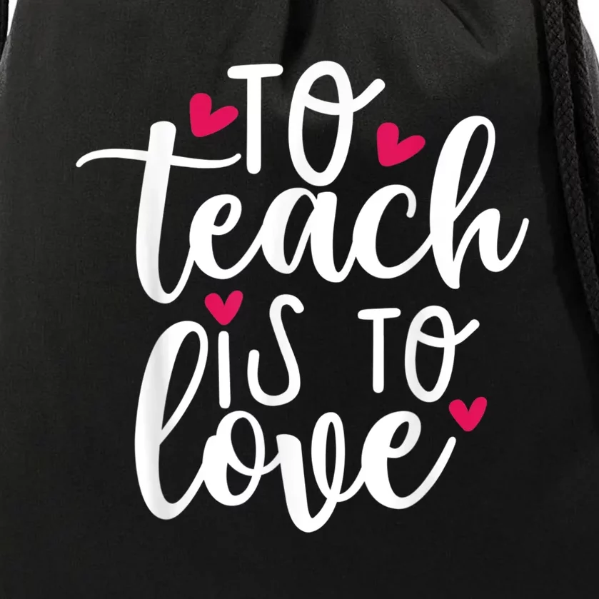 To Teach Is To Love Teacher Appreciation & Valentines Day Drawstring Bag