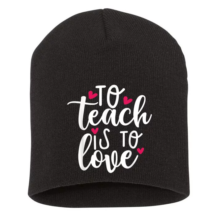 To Teach Is To Love Teacher Appreciation & Valentines Day Short Acrylic Beanie