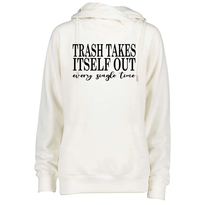 Trash Takes Itself Out Every Single Time Sarcastic Womens Funnel Neck Pullover Hood