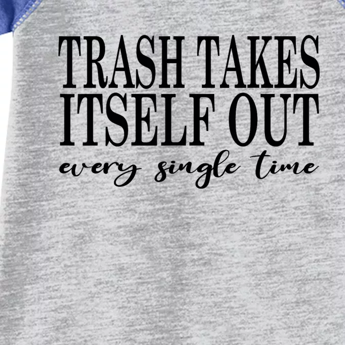 Trash Takes Itself Out Every Single Time Sarcastic Infant Baby Jersey Bodysuit