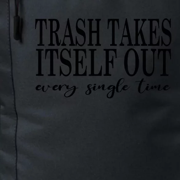 Trash Takes Itself Out Every Single Time Sarcastic Daily Commute Backpack