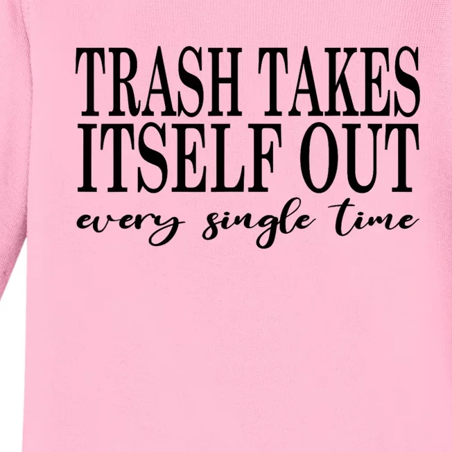 Trash Takes Itself Out Every Single Time Sarcastic Baby Long Sleeve Bodysuit