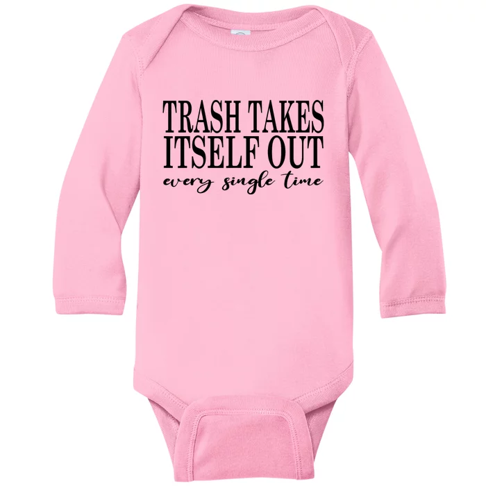 Trash Takes Itself Out Every Single Time Sarcastic Baby Long Sleeve Bodysuit