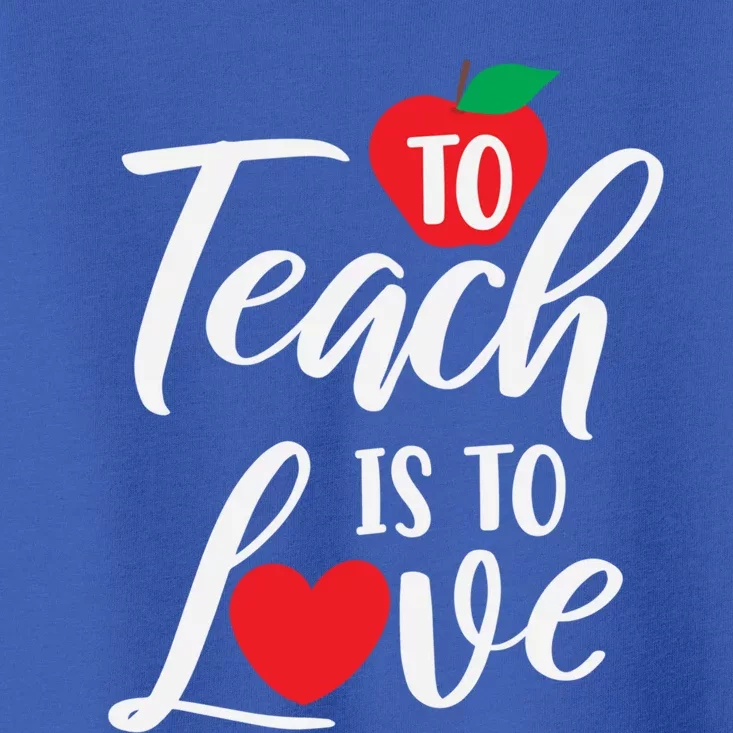 To Teach Is To Love February 14th Teacher Appreciation Gift Meaningful Gift Toddler T-Shirt