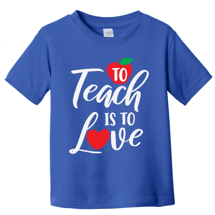 To Teach Is To Love February 14th Teacher Appreciation Gift Meaningful Gift Toddler T-Shirt