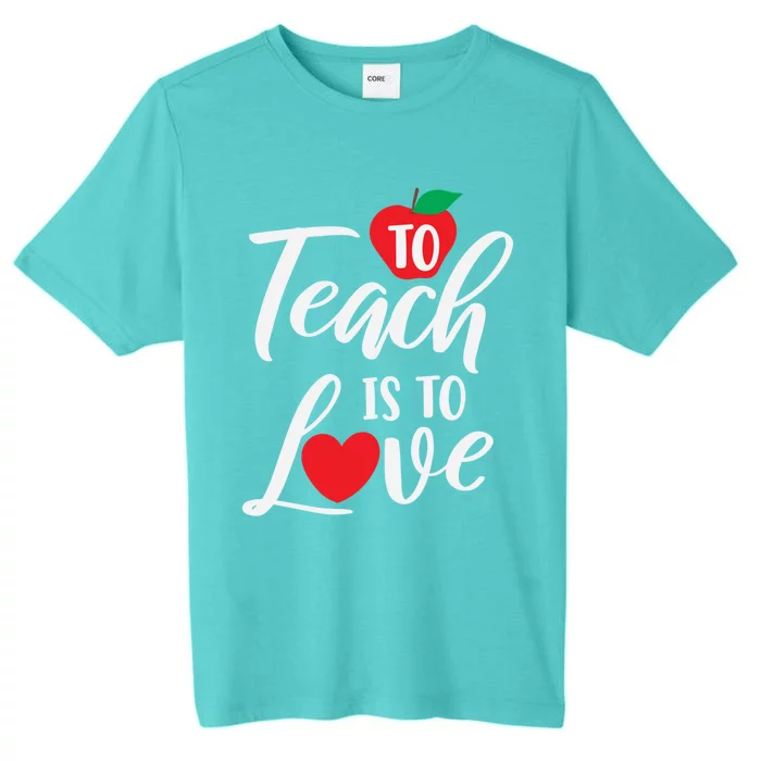 To Teach Is To Love February 14th Teacher Appreciation Gift Meaningful Gift ChromaSoft Performance T-Shirt