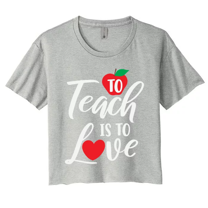 To Teach Is To Love February 14th Teacher Appreciation Gift Meaningful Gift Women's Crop Top Tee