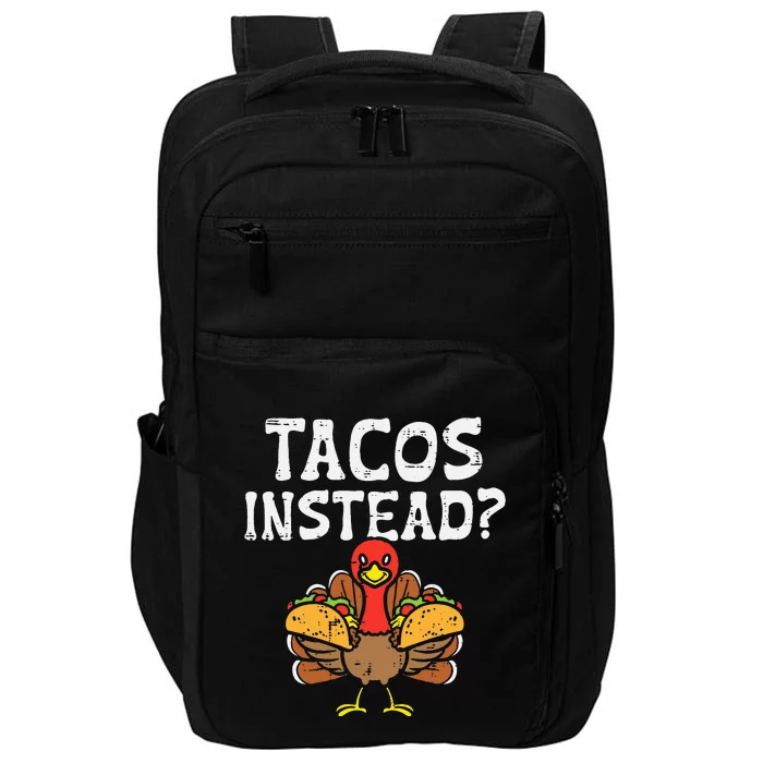 Turkey Tacos Instead Funny Thanksgiving Mexican Food Lover Impact Tech Backpack