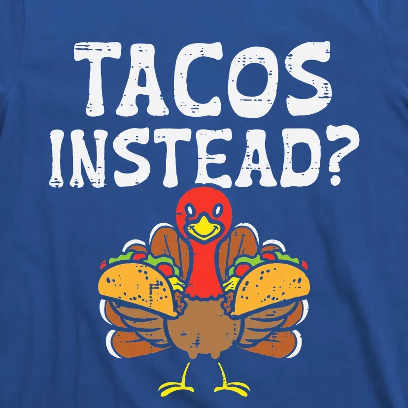 Turkey Tacos Instead Funny Thanksgiving Mexican Food Lover T-Shirt