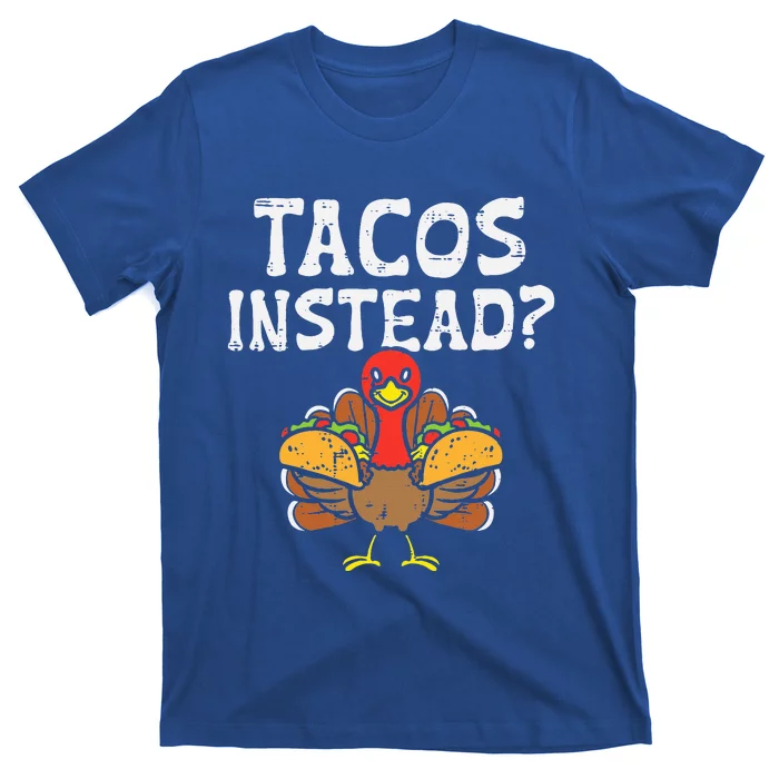 Turkey Tacos Instead Funny Thanksgiving Mexican Food Lover T-Shirt