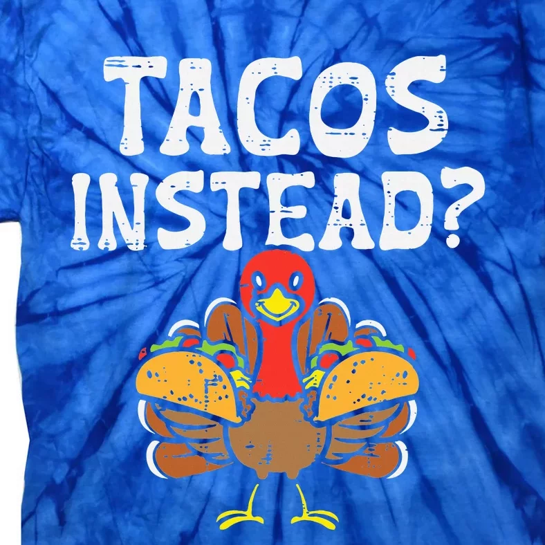 Turkey Tacos Instead Funny Thanksgiving Mexican Food Lover Tie-Dye T-Shirt