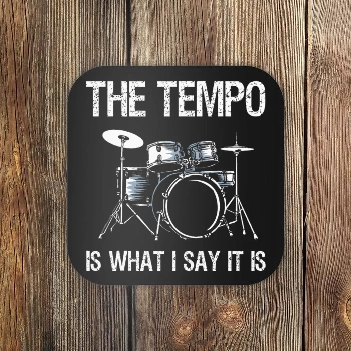 The Tempo Is What I Say It Is Gift Funny Drummer Coaster