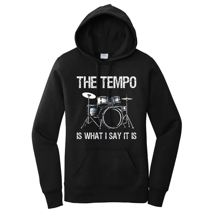 The Tempo Is What I Say It Is Gift Funny Drummer Women's Pullover Hoodie