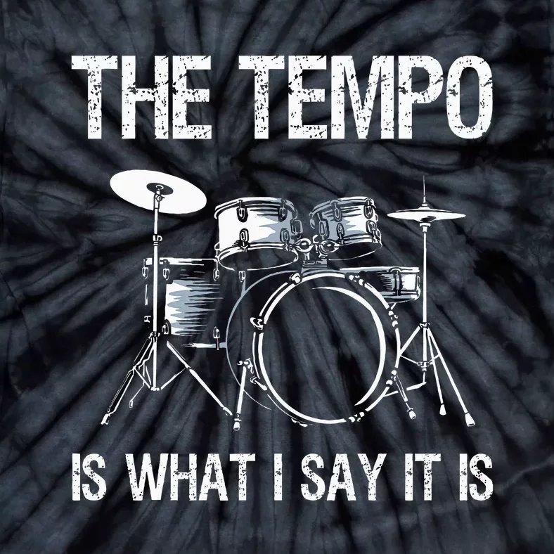 The Tempo Is What I Say It Is Gift Funny Drummer Tie-Dye T-Shirt