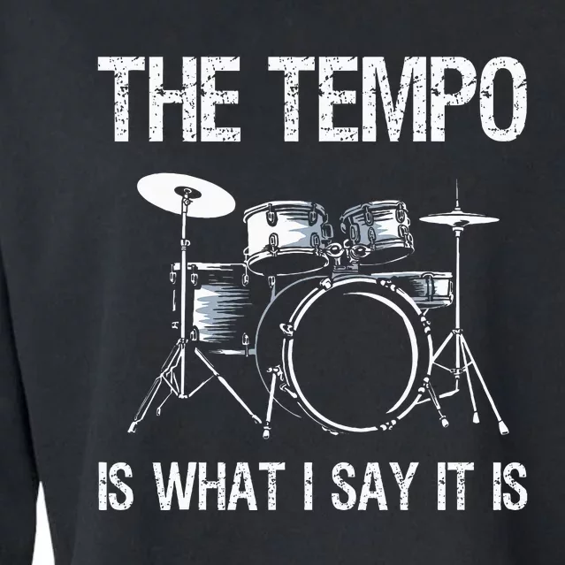 The Tempo Is What I Say It Is Gift Funny Drummer Cropped Pullover Crew