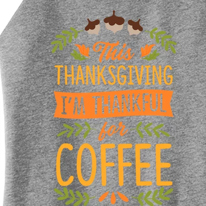 This Thanksgiving Im Thankful For Coffee Cute Matching Meaningful Gift Women’s Perfect Tri Rocker Tank