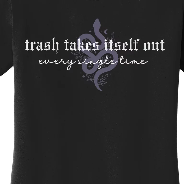 Trash Takes Itself Out Every Single Time Women's T-Shirt