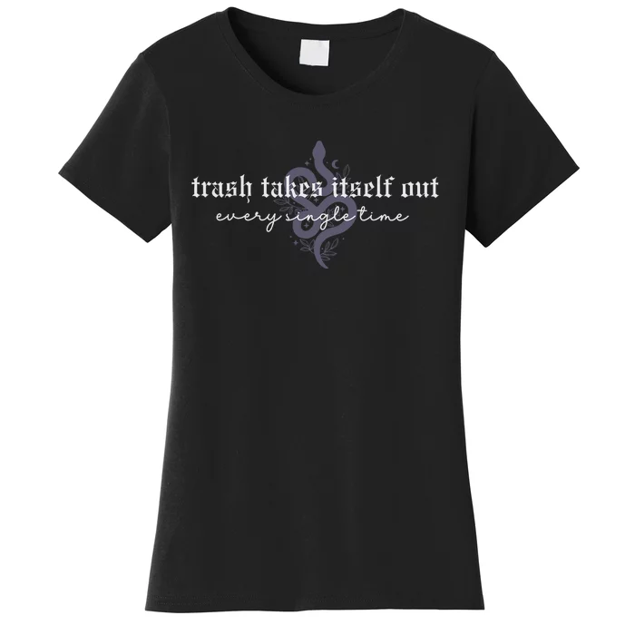 Trash Takes Itself Out Every Single Time Women's T-Shirt