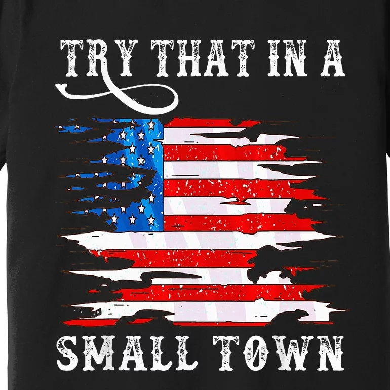 Try That In A Small Country Western Town Country Music Lover Premium T-Shirt