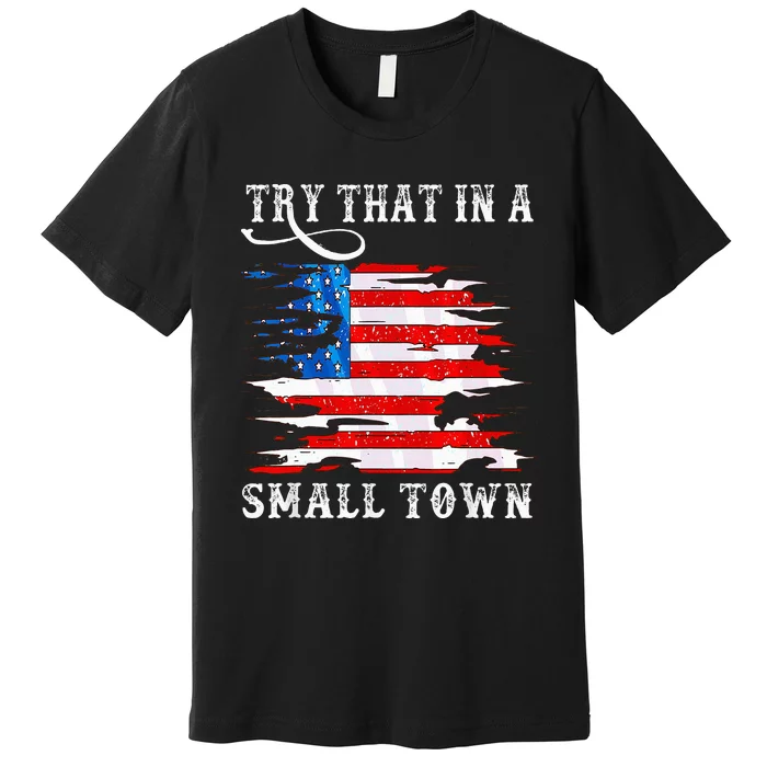 Try That In A Small Country Western Town Country Music Lover Premium T-Shirt