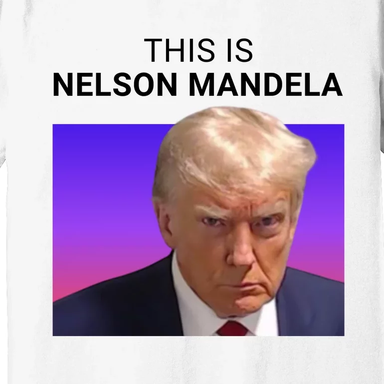 Trump This Is Nelson Mandela Premium T-Shirt