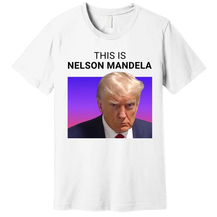 Trump This Is Nelson Mandela Premium T-Shirt