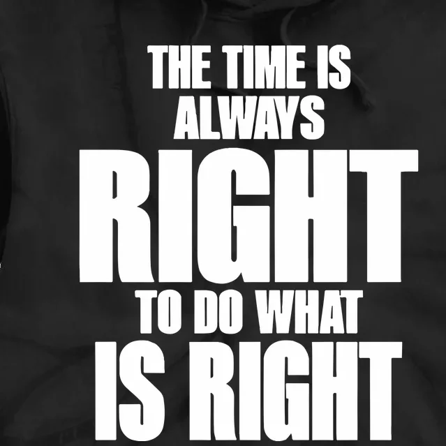 The Time Is Always Right To Do What Is Right Tie Dye Hoodie