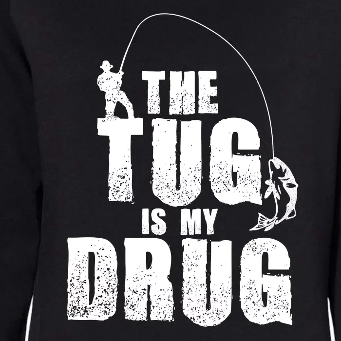 The Tug Is My Drug Funny Bass Catfish Carp Gar Fishing Womens California Wash Sweatshirt