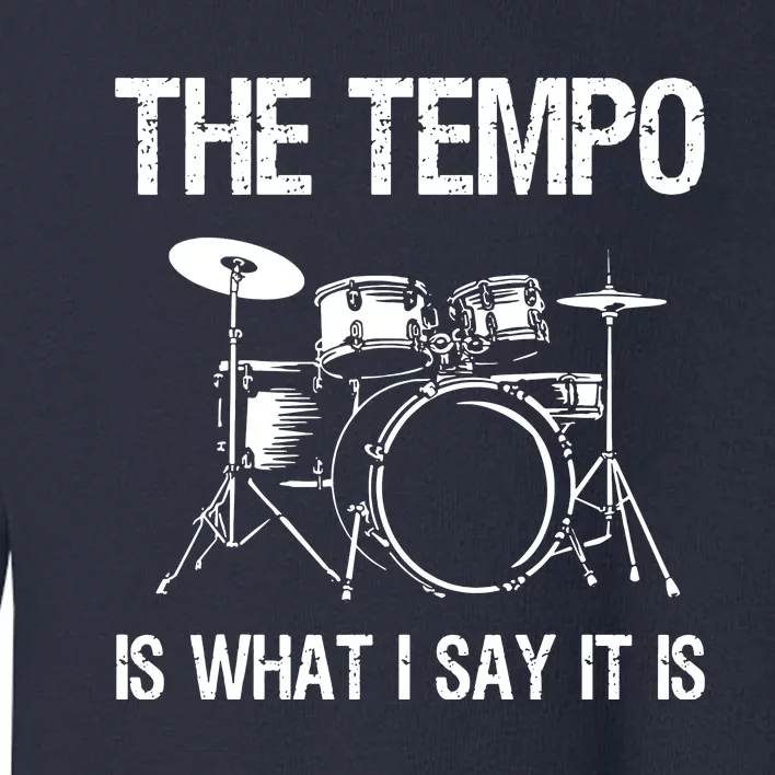 The Tempo Is What I Say It Is Toddler Sweatshirt