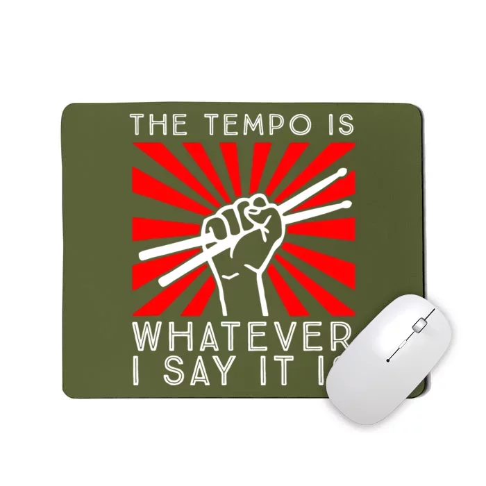 The Tempo Is Whatever I Say It Is Mousepad