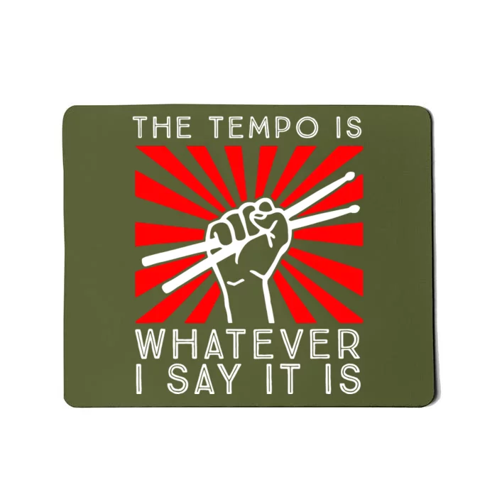 The Tempo Is Whatever I Say It Is Mousepad